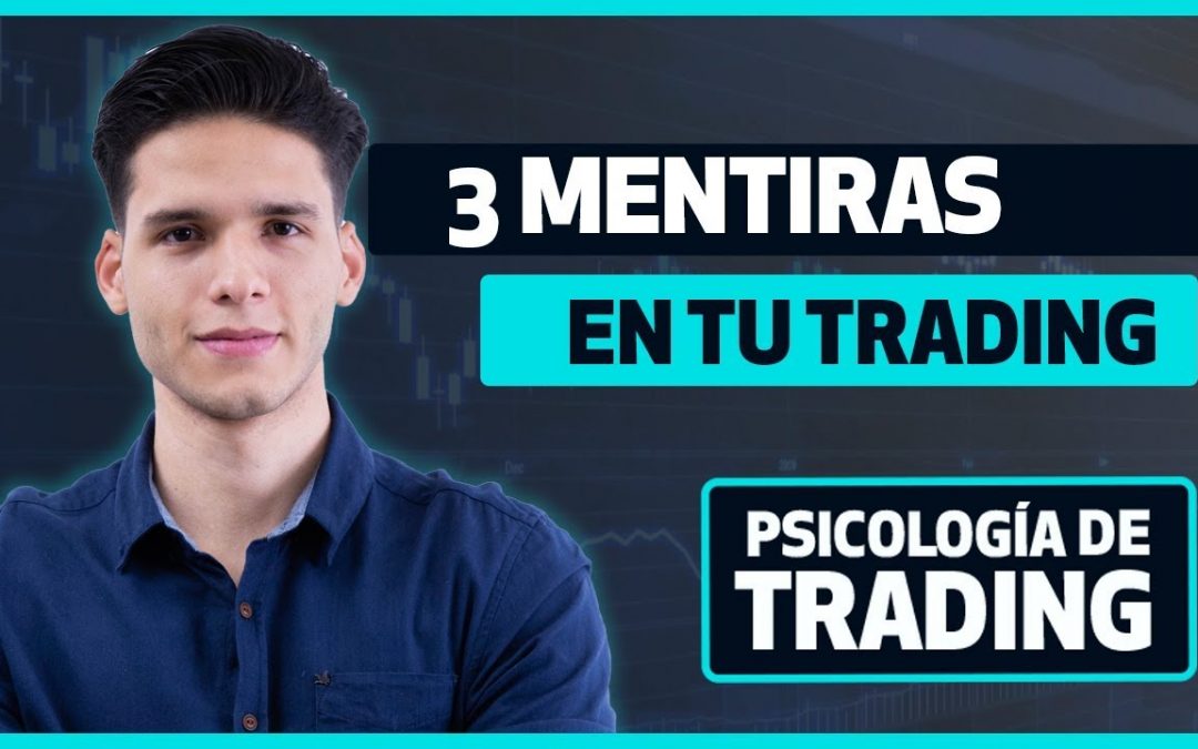 Tres mentiras Creencias limitantes en tu trading