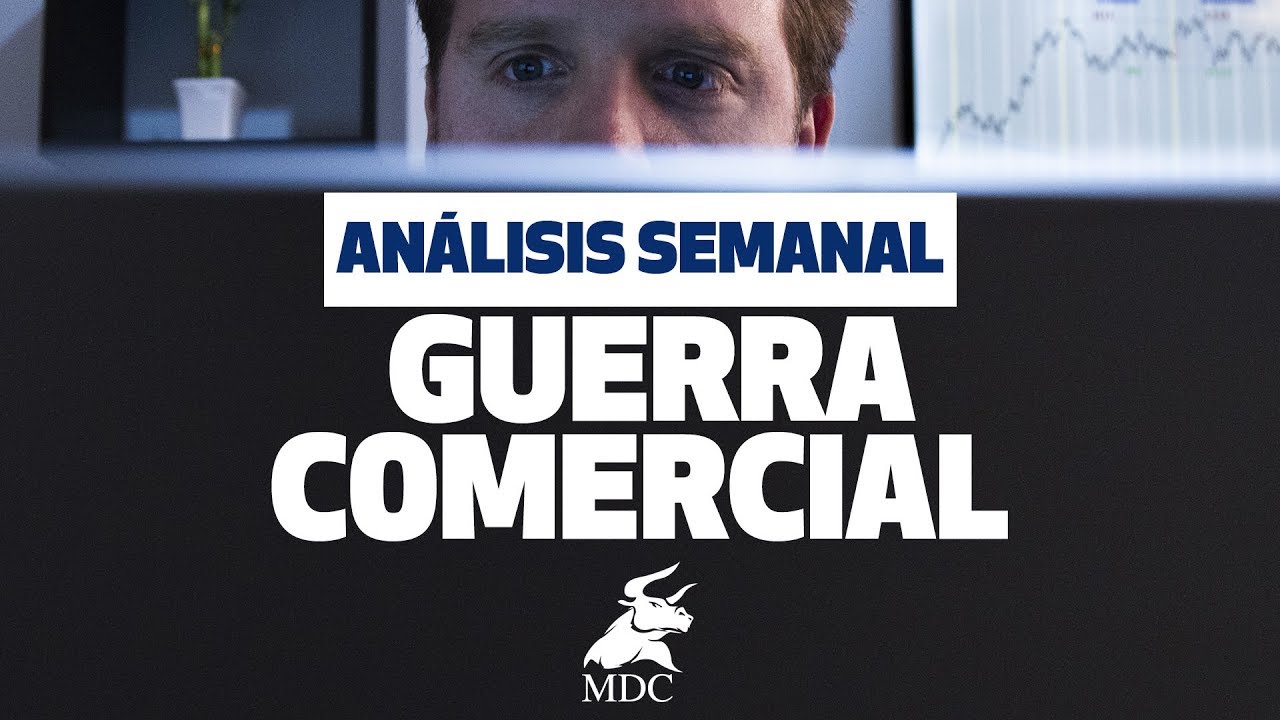 Guerra comercial | Análisis semanal por Dany Pérez