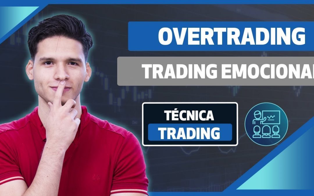 Trading emocional: ¿Cómo corregir el Overtrading?