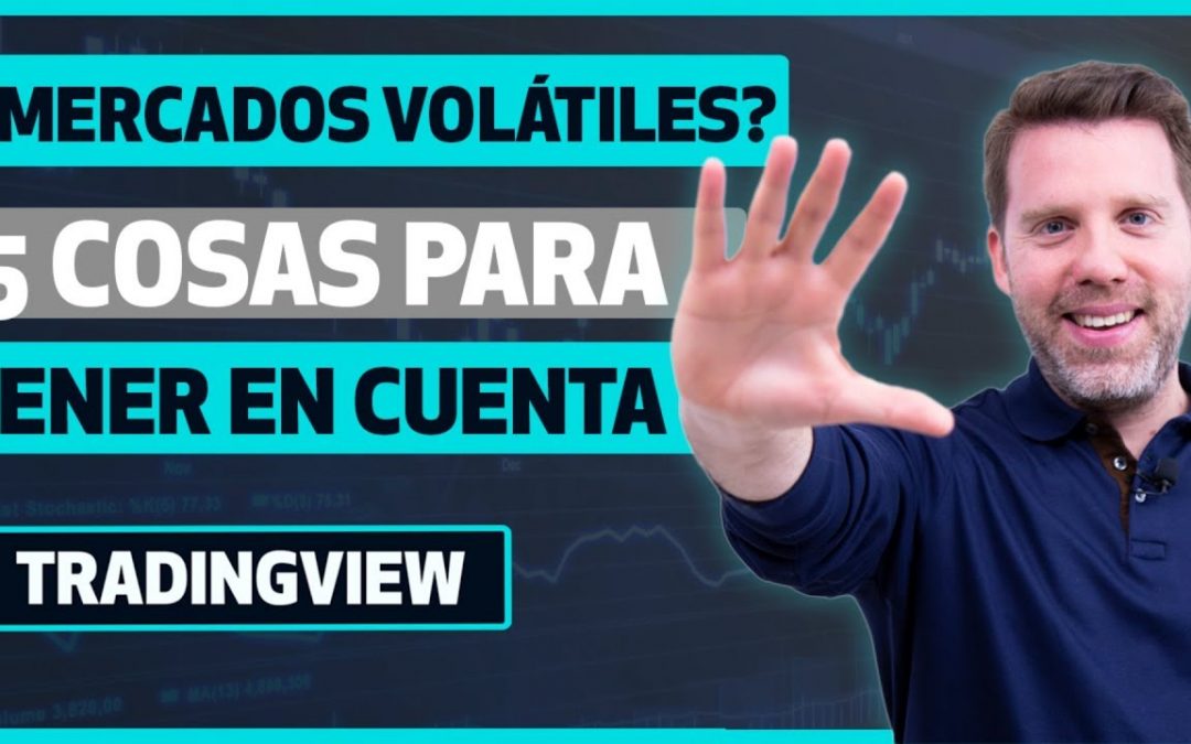¿Mercados volátiles? 5 cosas a tener en cuenta