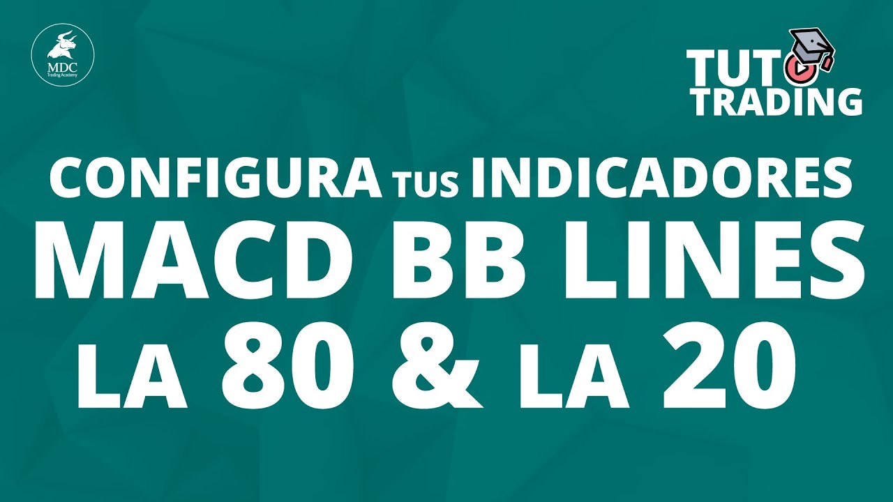 Configura los indicadores MACD BB Lines, la 80 & la 20 | Tutoriales de Trading parte 5