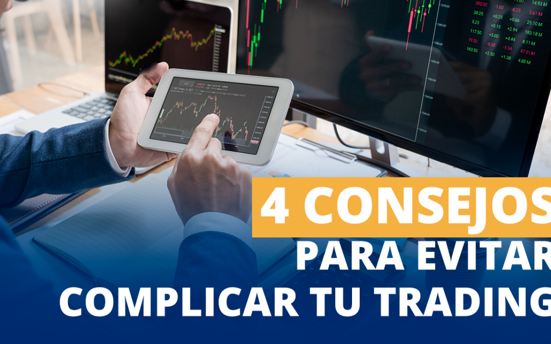 consejos para evitar complicar tu trading