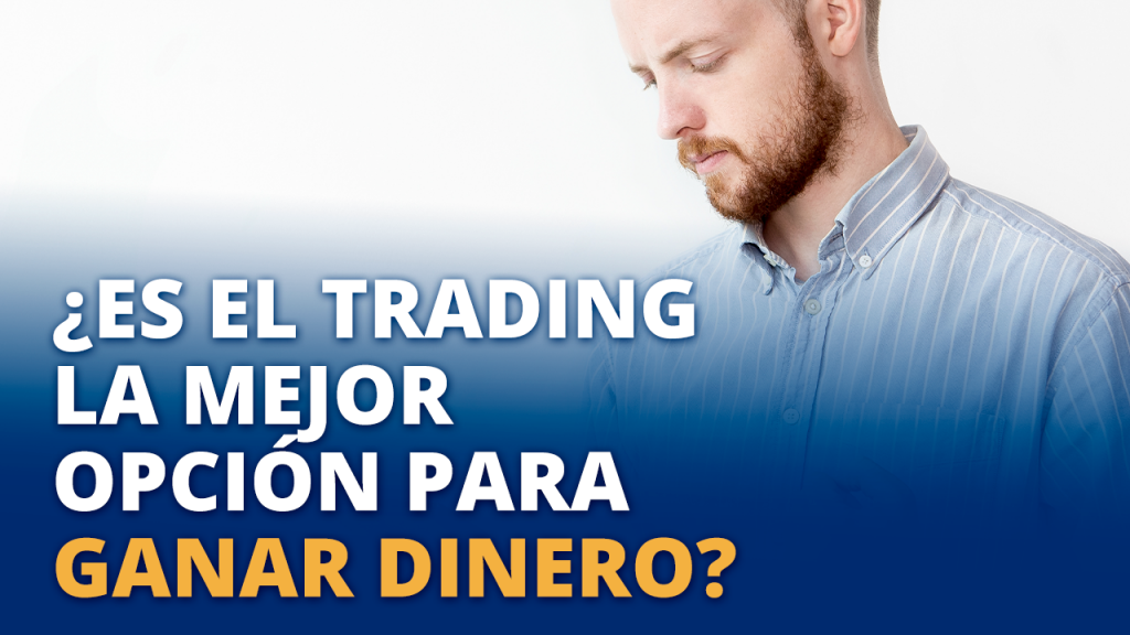 Es el trading la mejor opción para ganar dinero