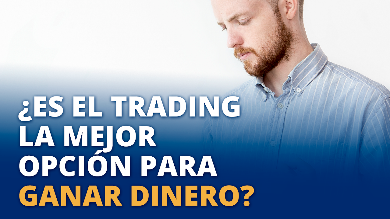 Es el trading la mejor opción para ganar dinero