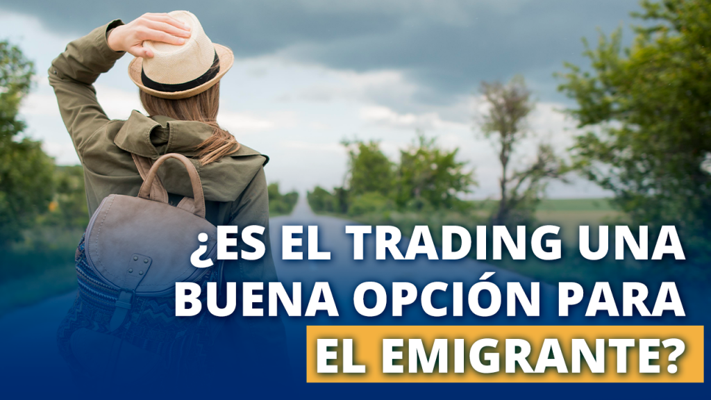 Es el trading una buena opción para el emigrante