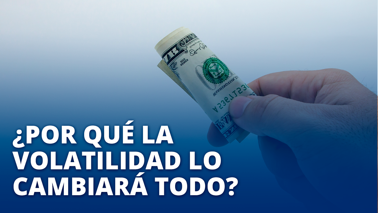 La volatilidad cambiará todo