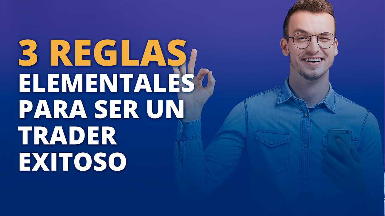 3 reglas elementales para ser un trader exitoso