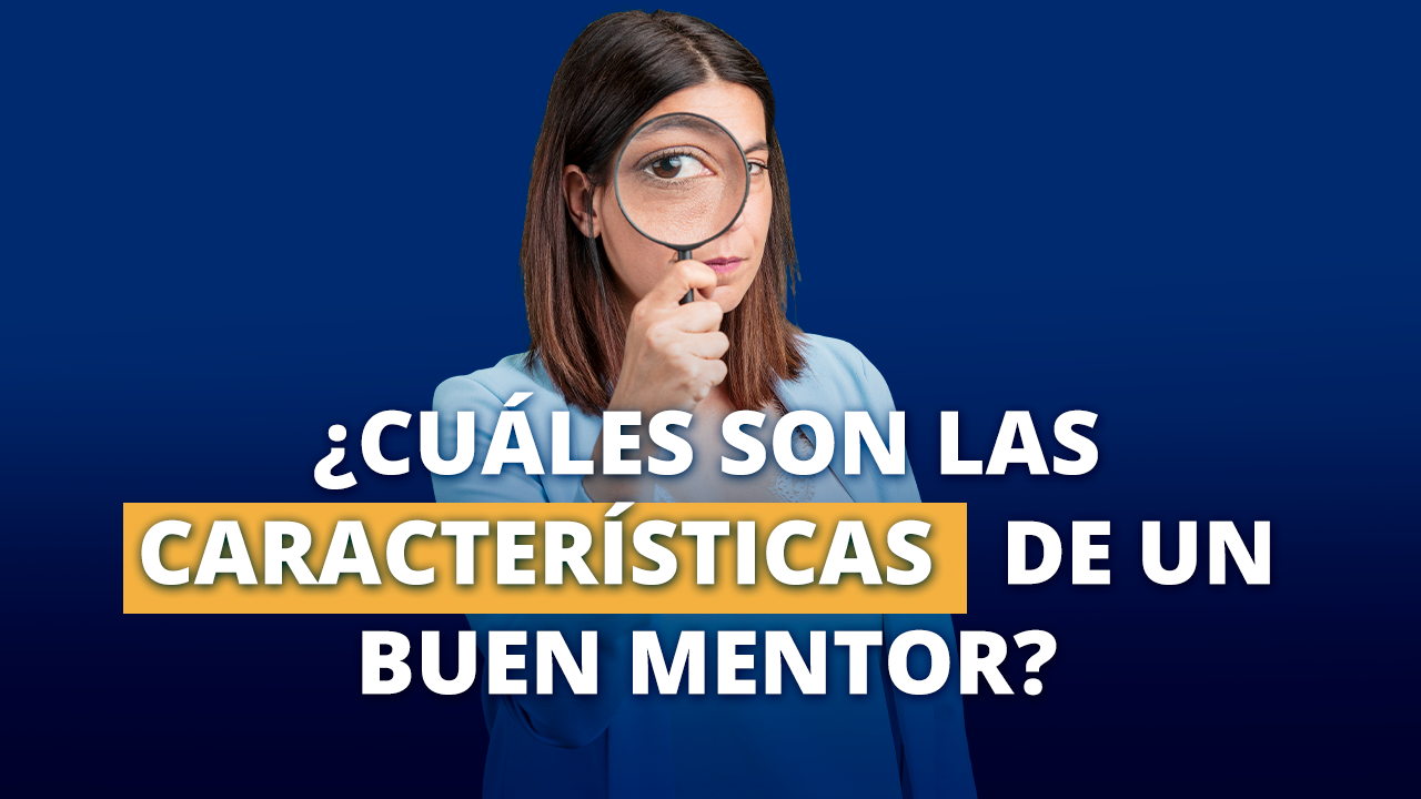 ¿Cuáles son las características de un buen mentor?