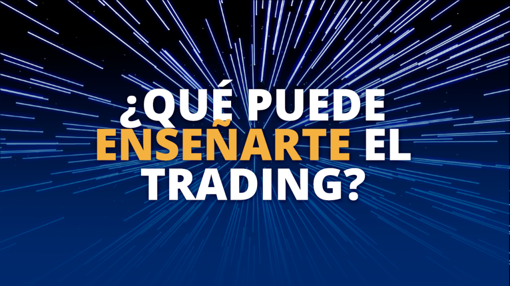 Que puede enseñarte el Trading