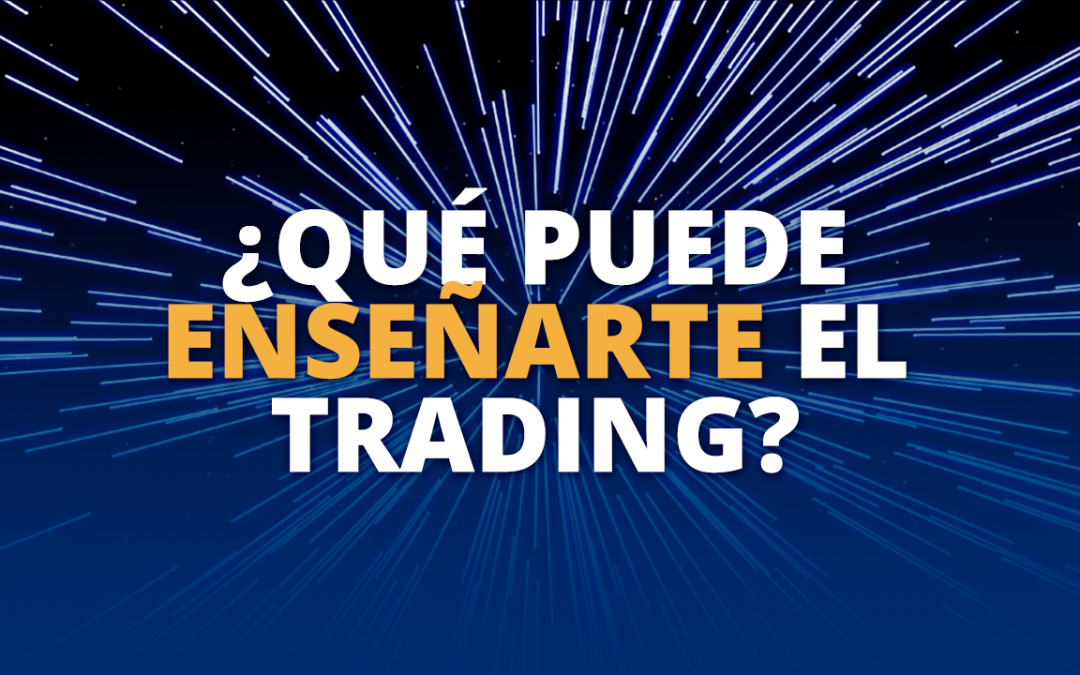 Que puede enseñarte el Trading