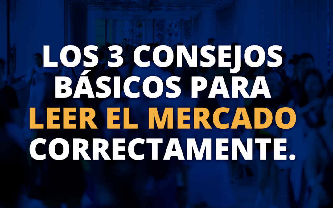 Los 3 consejos básicos paraleer el mercado correctamente