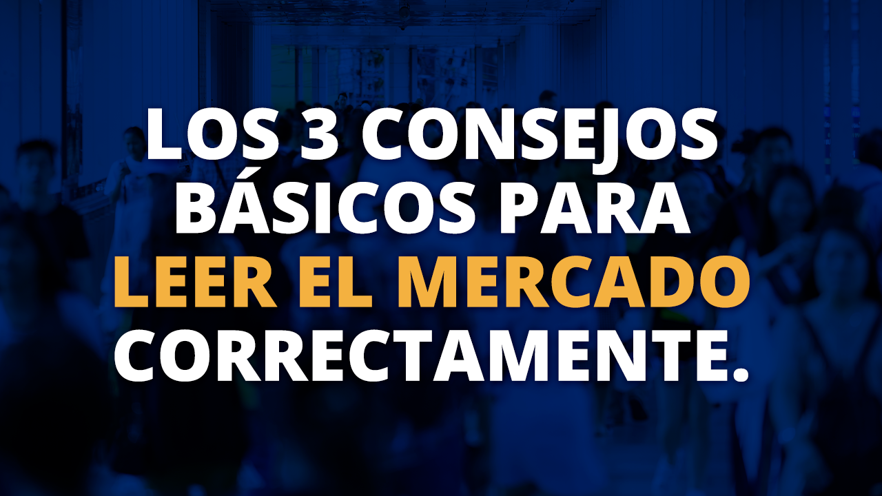 Los 3 consejos básicos paraleer el mercado correctamente