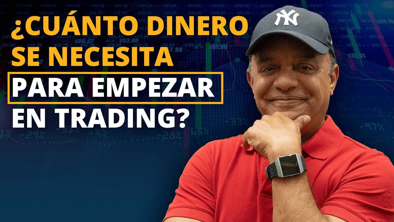 ¿Cuánto Dinero Necesito para Empezar en Trading?
