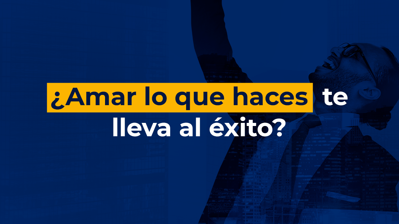 amar lo que haces te lleva a el éxito