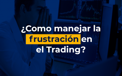 ¿Cómo manejar la frustración en el Trading?