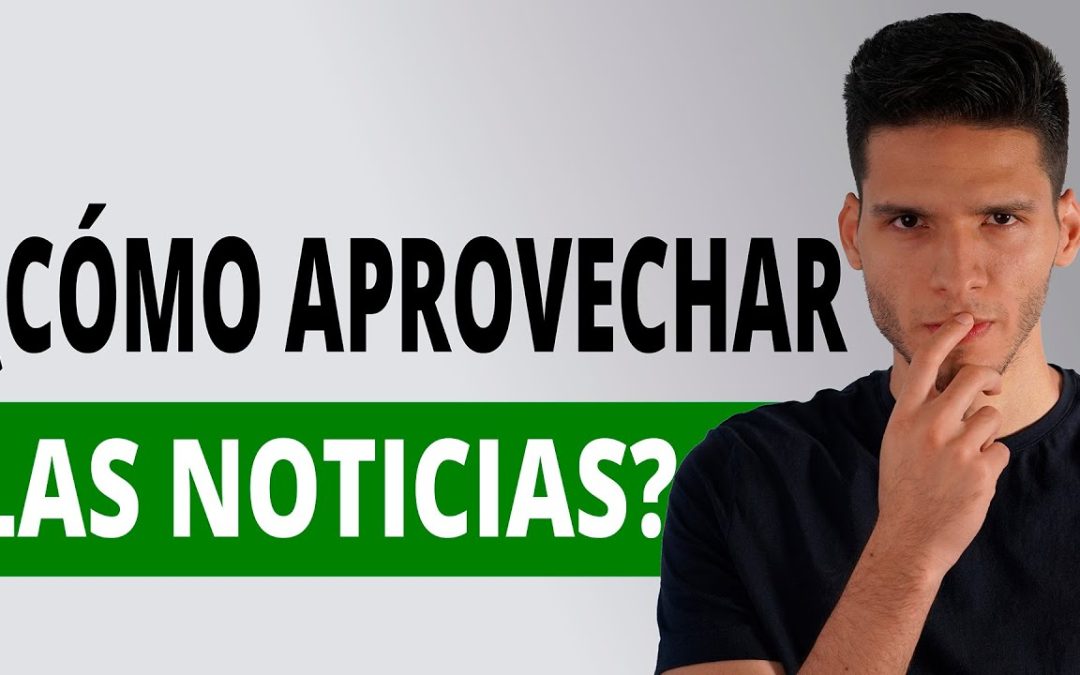 ¿Cómo Aprovechar las Noticias en el Trading?