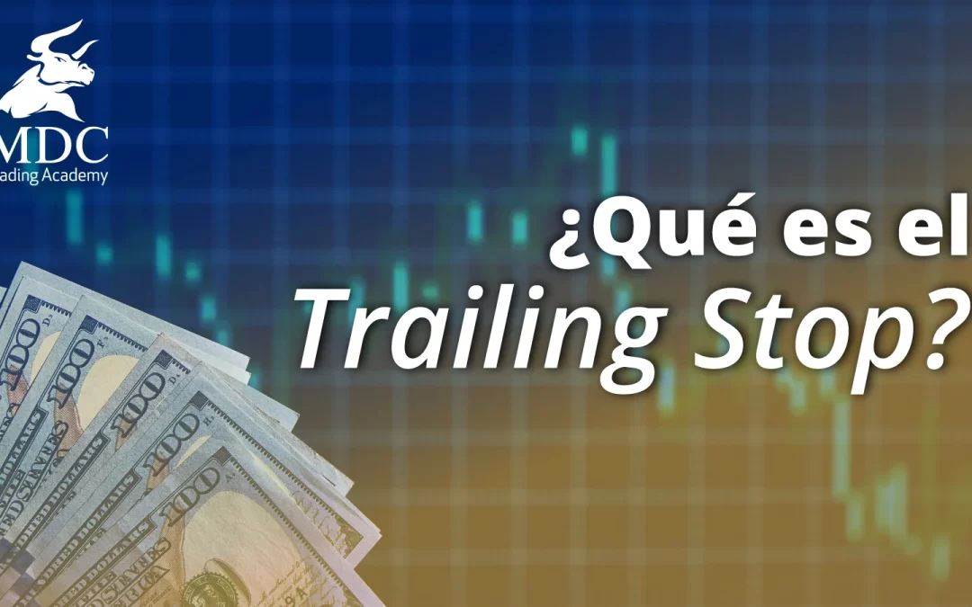 ¿Qué es y cómo funciona el trailing stop?