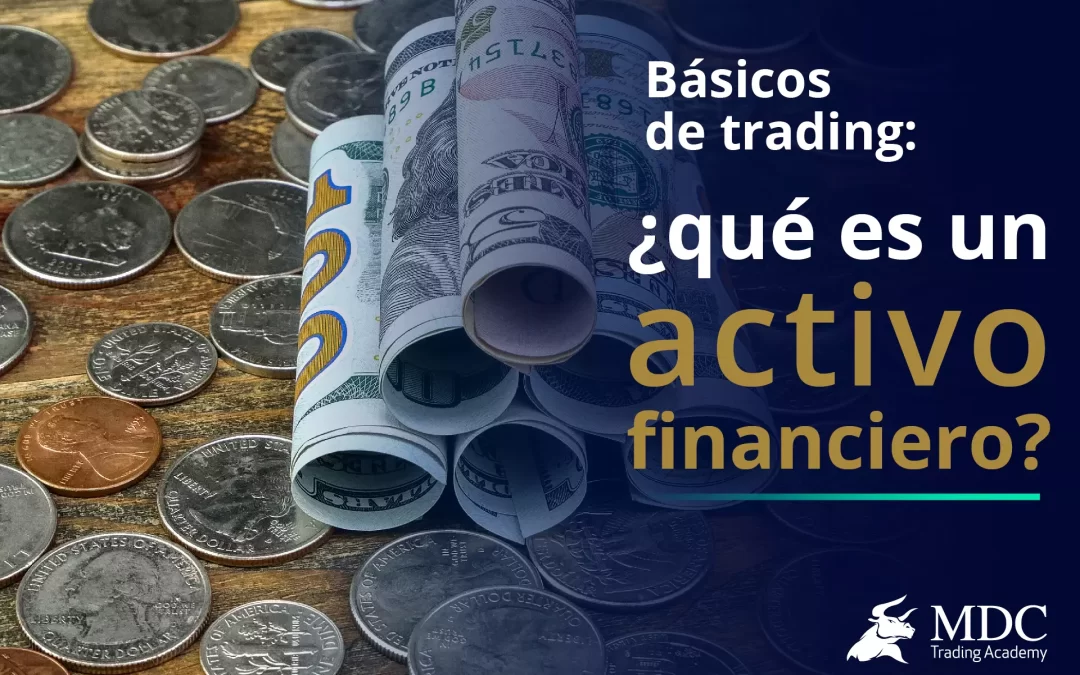 ¿Qué es un activo financiero en trading? 5 que debes conocer