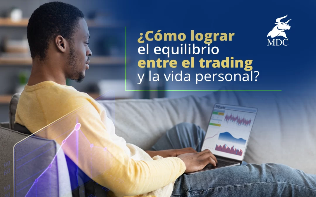 Equilibrio entre el trading y la vida personal: 6 consejos que te ayudarán