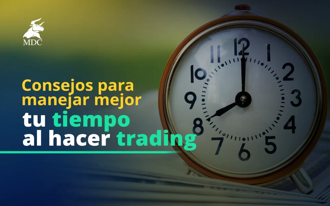 Gestión del tiempo en el trading: 5 consejos para mejorarla