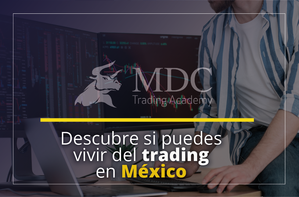 ¿Se puede vivir del trading en México? Descúbrelo aquí