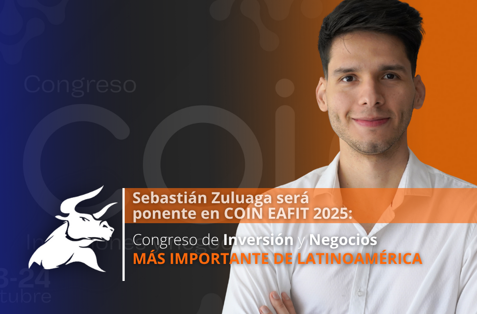 Sebastián Zuluaga será ponente en COIN EAFIT 2025: el Congreso de Inversión y Negocios más importante de Latinoamérica